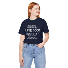 Prosthetist Quote T-Shirt — "Super Cool Prosthetist" Graphic Tee