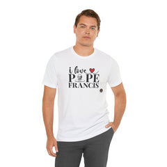 I Love Pope Francis Unisex Jersey Tee - Faith Inspired Short Sleeve Shirt