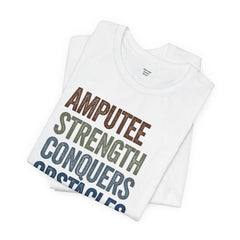 AMPUTEE STRENGTH Quote - Unisex T-Shirt