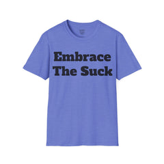 Embrace The Suck Unisex Softstyle T-Shirt
