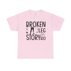 Amputee Humor Broken Leg Story $10  - Unisex Heavy Cotton Tee