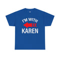 I'm With Karen Pointing Arrow - Unisex Heavy Cotton Tee