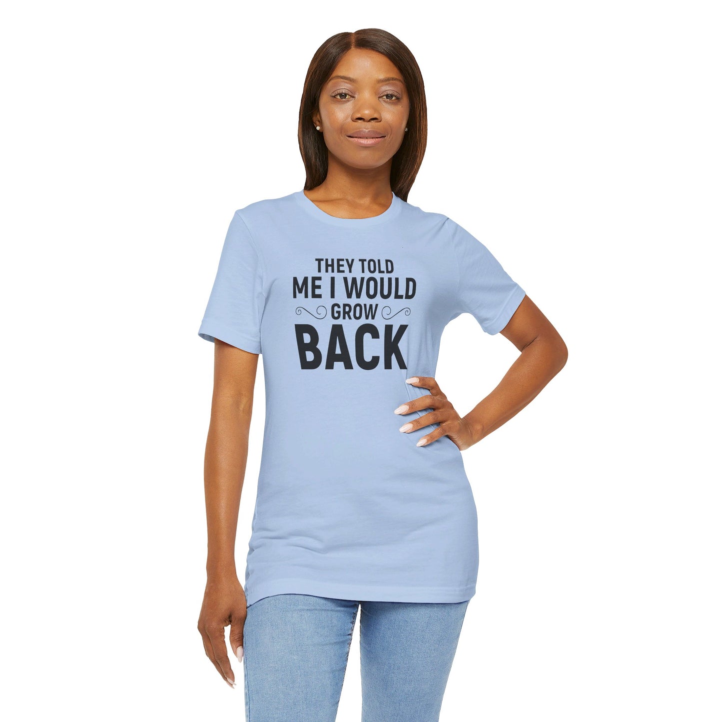 They Told Me I would Grow Back - Unisex Jersey Short Sleeve Tee