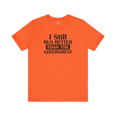 I Still Run Better Than The Government - Unisex Short Sleeve Tee | Amputee Awareness,Limb Awareness,Leg Amputee,Gift For Him,Gift For Her