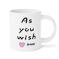 As You Wish Mug 11oz 15oz 20oz