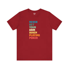 Never Bet Your Arm When Playing Poker - Unisex Jersey Short Sleeve Tee | Amputee Aware,Limb Awareness,Arm Amputee,Gift For Him, Gift For Her