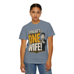T-Shirt — “You Get One Wife!” Vintage Graphic Tee (Funny Relationship Quote)