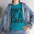 BOLD Don't Be A Karen = Unisex Heavy Cotton Tee