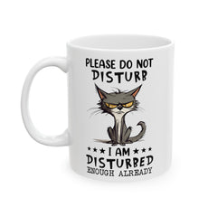 Funny Cat Graphic Mug, Do Not Disturb mug, I Am Disturbed Enough, white ceramic mug, 11oz, 15oz, , cat lover mug, gift for her, Cat Mamma