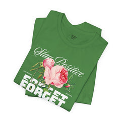 Stay Positive Rose Unisex Tee - Forget Your Problems