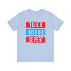 TEACH INSPIRE REPEAT  / Education / Teaching / Elementary /Middle / High School / Teachers / Bold / Unisex Jersey Short Sleeve T Shirt