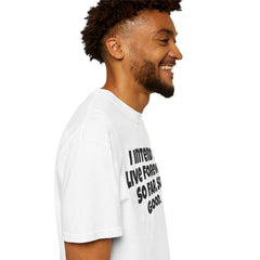 I Intend To Live Forever, Comfort Colors Unisex Garment-Dyed T-shirt