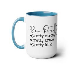 Be Pretty - pretty strong - pretty brave - pretty kind - 15 oz Two Tone Mug