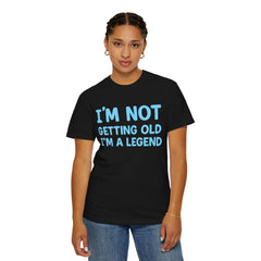 I’m Not Getting Old I’m A Legend T-Shirt — Funny Birthday Tee for Men & Women