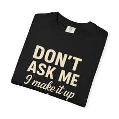 Don't Ask Me Unisex Garment-Dyed T-Shirt: Casual Humor Tee, Funny Gift, Everyday Wear, Unique Style, Perfect for Friends