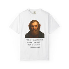 Historical Galileo Galilei Portrait Quote T‑Shirt — "I didn't mean to start drama. I just said the Earth moves."