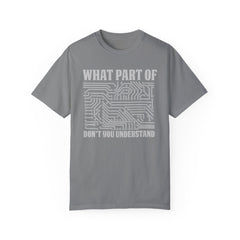 What Part of MicroTechnology Don't You Understand, Comfort Colors Unisex Garment-Dyed T-shirt