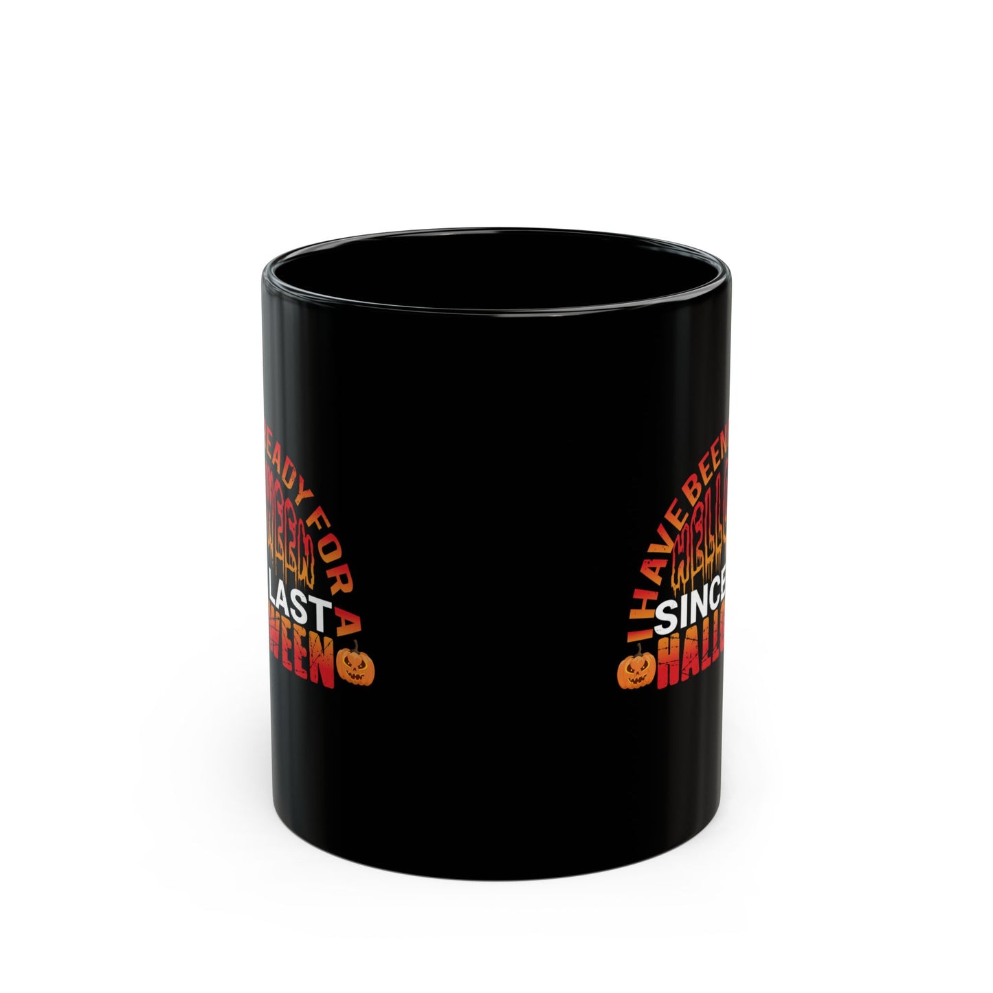 I Have Been Ready For Helloween Since Last Halloween - Graphic Black Mug (11oz, 15oz)