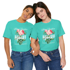 Stay Positive Rose Unisex Tee - Forget Your Problems