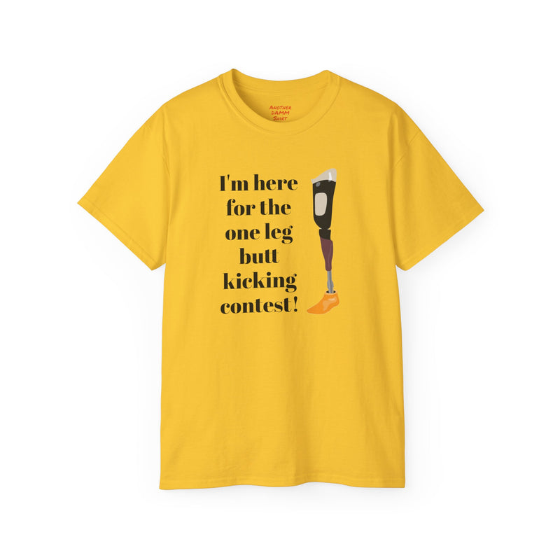 I'm Here For The One Leg Butt Kicking Contest - Unisex Ultra Cotton Tee | Amputee Humor, Leg Amputee, Limb Awareness, Prosthetic Humor