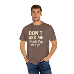 Don't Ask Me Unisex Garment-Dyed T-Shirt: Casual Humor Tee, Funny Gift, Everyday Wear, Unique Style, Perfect for Friends