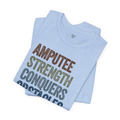 AMPUTEE STRENGTH Quote - Unisex T-Shirt