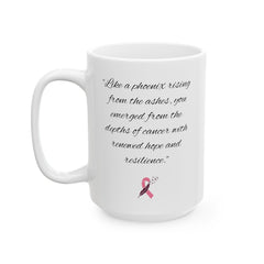 Like a phoenix rising from the ashes, you emerged from the depths of cancer with renewed hope and resilience. / Awareness / Survivor Mug