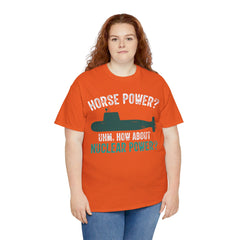 Horse Power? Uhm, How About Nuclear Power - Unisex Heavy Cotton Tee