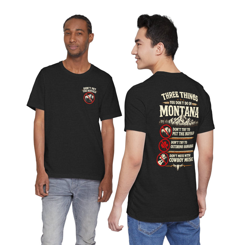 Montana Rules Tee - “3 Things You Don’t Do in Montana: Don’t Pet the Buffalo, Outdrink Canadians, Mess with Cowboy Music”