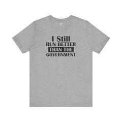 I Still Run Better Than The Government - Unisex Short Sleeve Tee | Amputee Awareness,Limb Awareness,Leg Amputee,Gift For Him,Gift For Her