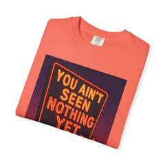 Graphic Comfort Colors Tee - You Ain't Seen Nothing Yet BTO Inspired