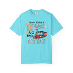 Funny Trainwreck T-Shirt - I'm Not Always a Train Wreck, Just Kidding, Toot Toot!