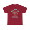 You Matter Funny Science Graphic - Unisex Heavy Cotton Tee